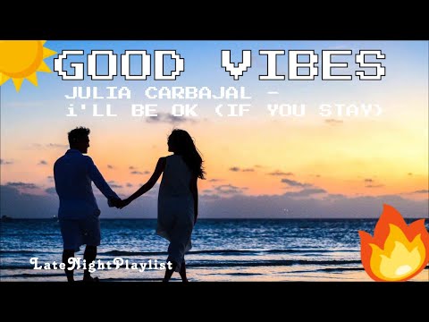 Julia Carbajal - I'll Be OK (If You Stay) | 🎵Good Vibes [Pop Music 2021]