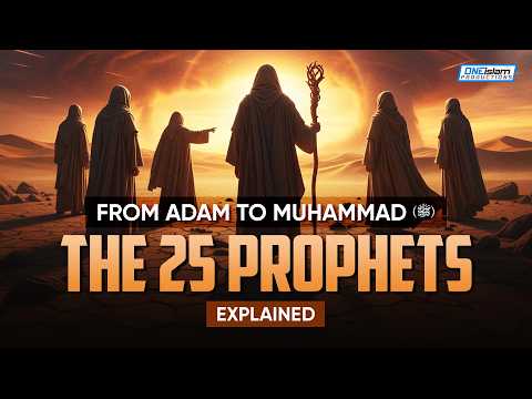 From Adam (AS) to Muhammad (SAW): The 25 Prophets Explained