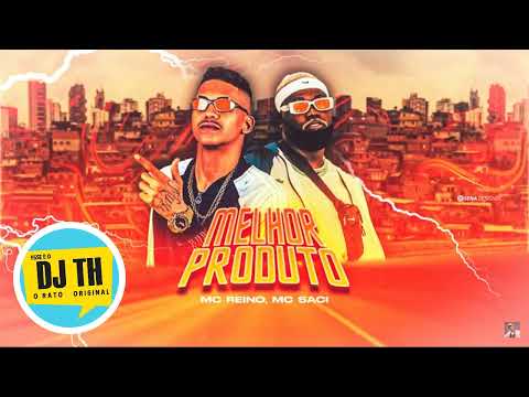 MC REINO, MC SACI  -  MELHOR PRODUTO