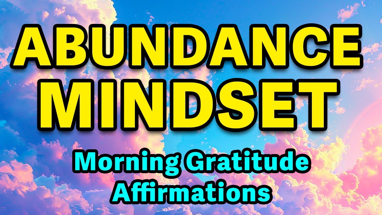 Abundance Mindset | Powerful Positive Affirmations | Morning Gratitude for Positivity & Abundance