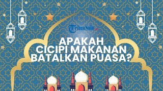 Hukum Mencicipi dan Mencium Aroma Masakan Secara Terus-menerus saat Puasa Apakah Membatalkan Puasa?