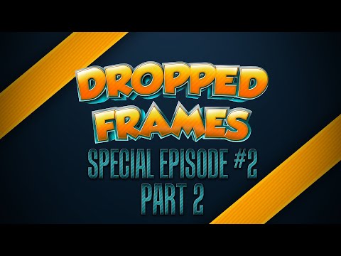 Dropped Frames, Special Edition #2 (Part 2) - Video Games! And More!