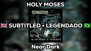 Holy Moses | Near Dark | Legendado: ENG - PT/BR