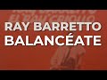 Ray Barretto - Balancéate (Audio Oficial)