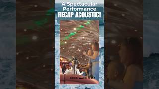 RECAP ACOUSTIC : A Spectacular Performance: #cruiseexperiences