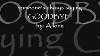 someone&#39;s always saying goodbye by: allona w/ lyrics