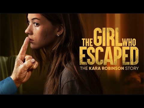 The Girl Who Escaped: The Kara Robinson Story [Full Movie 2023]