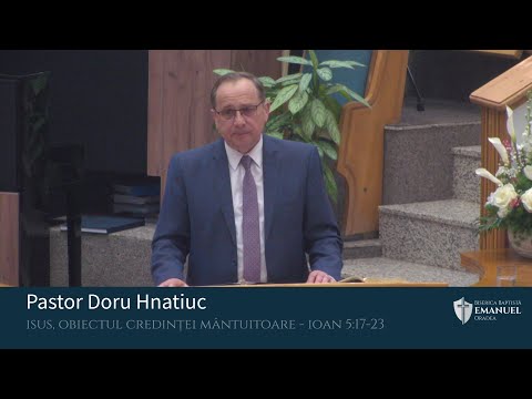 14.05.2023 PM | D. Hnatiuc ,,Isus, obiectul credinței mântuitoare" - Ioan 5:17-23
