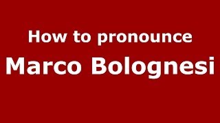 How to pronounce Marco Bolognesi