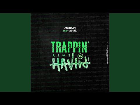 Trappin Ain't Havin (feat. Bruh Man)