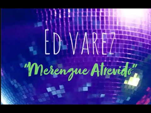 Ed Varez - Merengue Atrevido [Lyric Video]