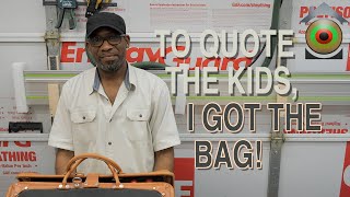 TO QUOTE THE KIDS, I GOT THE BAG!