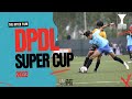 DPDL Super Cup 2023: Epic Football Showdown & Unforgettable Moments | Bengaluru Football