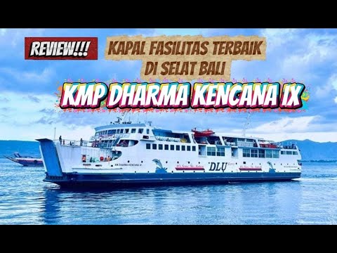 Review!!! The best-equipped ship in the Bali Strait, KMP Dharma Kencana IX