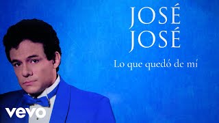 José José - Lo Que Quedó de Mí (Letra / Lyrics)