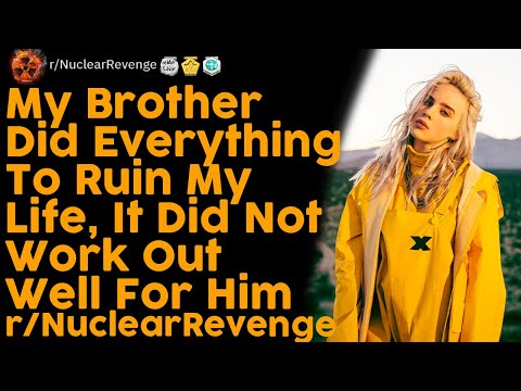 My Brother Did Everything To Ruin My Life, It Did Not Work Out Well For Him r/NuclearRevenge