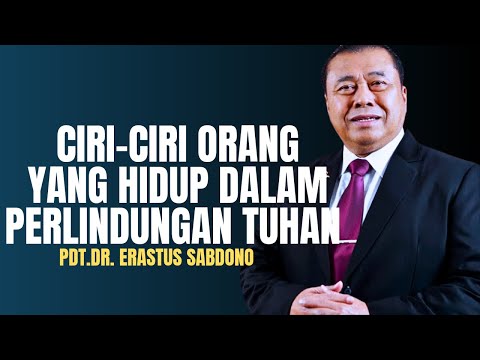 CHARACTERISTICS OF PEOPLE WHO LIVE IN GOD'S PROTECTION | PDT. DR. ERASTUS SABDONO