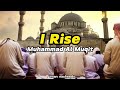 [sped up] I Rise - Muhammad Al Muqit