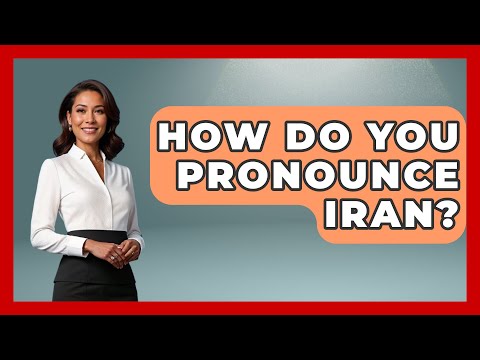 How Do You Pronounce Iran? - Understanding Southwest Asia
