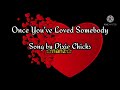 Dixie Chicks - Once You've Loved Somebody ( lyrics )