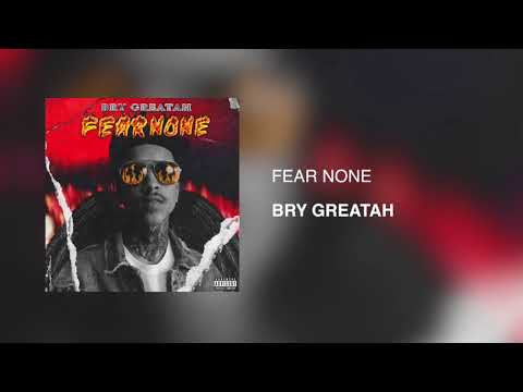 Bry Greatah - Fear None (Audio)