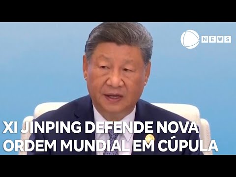 Xi Jinping defende nova ordem mundial em cúpula na China