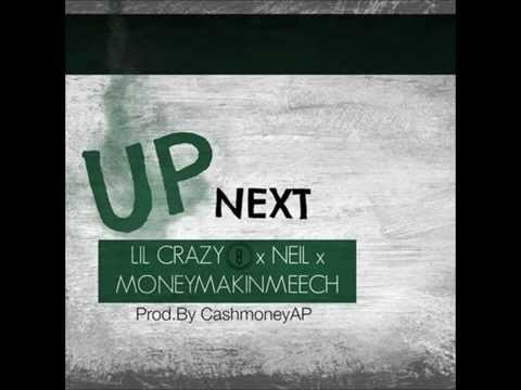 Lil Crazy 8, MoneyMakin'Meech & Neil Gang - Up Next (Produced by CashMoneyAP & Mudd Gang)