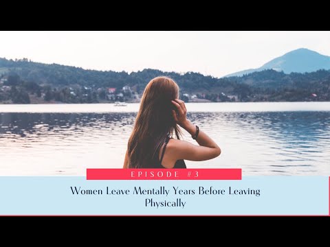 3: Women Leave Mentally Before They Leave Physically