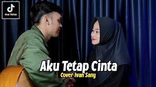 Download lagu Tak Perlu Kata Maaf Dan Air Mata (AKU TETAP CINTA - REPVBLIK) Hancur Hancur Cintaku Cover Ivan Sany mp3