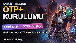 Knight Online OTP+ Kurulumu Adım Adım | Eski OTP'den OTP+'a Geçiş (Yeni Sunucu 2