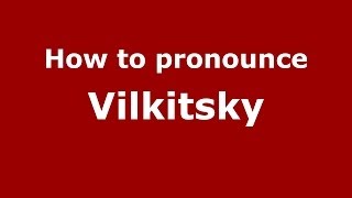 How to pronounce Vilkitsky
