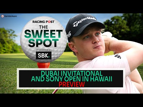 Dubai Invitational & Sony Open In Hawaii Preview | Golf Tips | The Sweet Spot | Racing Post