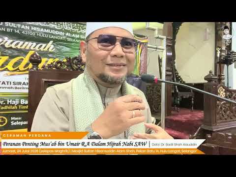 “Peranan Penting Mus’ab bin Umair R.A Dalam Hijrah Nabi SAW” - Dato' Dr. Badli Shah Alauddin