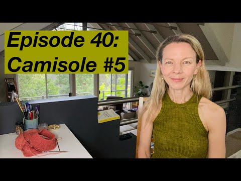 Episode 40: Camisole #5 + Field Sweater and Soho Top as new WIPs - Mostly Knitting Podcast