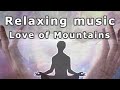 Relaxing Music for Meditation & Healing (DEUTER Lovesong from the Mountains | 1 hour)