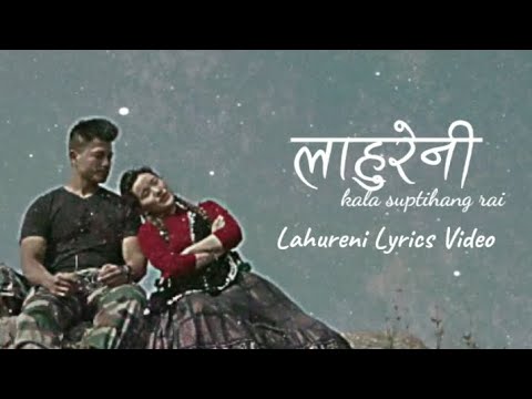 Lahureni(लाहुरेनी) - kala suptihang rai (lyrics video ) nepali song#nepalisong