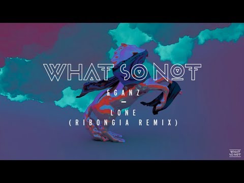 What So Not & Ganz - Lone Ft JOY. (Ribongia Remix)