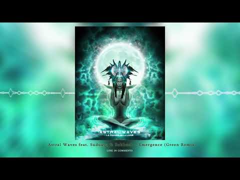 Astral Waves feat. Suduaya & Sukhush "Emergence" (Green Remix)ᴴᴰ