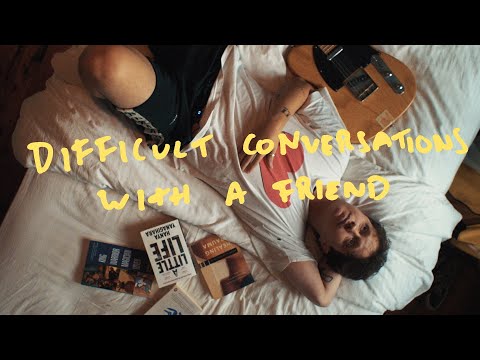 Man-Made Sunshine : Difficult Conversations With A Friend : Big