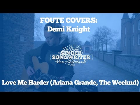 Foute Covers: Demi Knight - Love Me Harder (Ariana Grande, The Weeknd)
