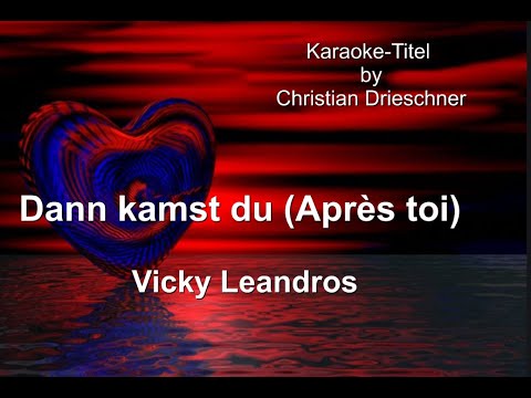 Dann kamst du (Après toi) -  Vicky Leandros