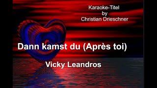 Dann kamst du (Après toi) -  Vicky Leandros