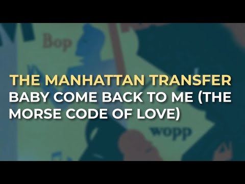 The Manhattan Transfer - Baby Come Back To Me (The Morse Code Of Love) (Official Audio)