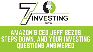 Amazon’s CEO Jeff Bezos Steps Down and Your Investing Questions Answered