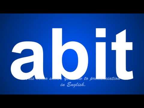 the correct pronunciation of abit in English.