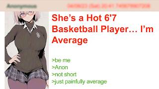She’s a Hot 6'7 Basketball Player… I’m Average | 4Chan Greentext Stories