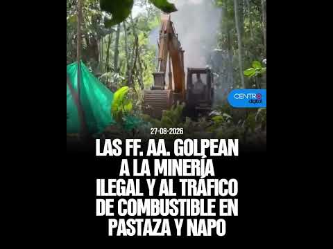 Las FF.AA. golpean a la minería ilegal y al tráfico de combustible en Pastaza y Napo
