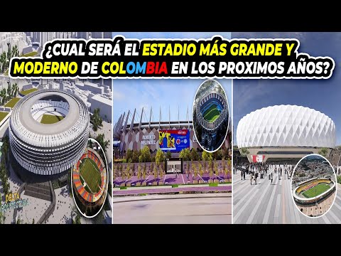 ¿Cual Será el Estadio Más Grande y Moderno de Colombia en Los PROXIMOS AÑOS?