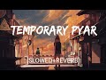 Temporary Pyar Slowed Reverb Kaka Lofi Nights