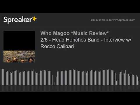 2/6 - Head Honchos Band - Interview w/ Rocco Calipari (part 6 of 6)